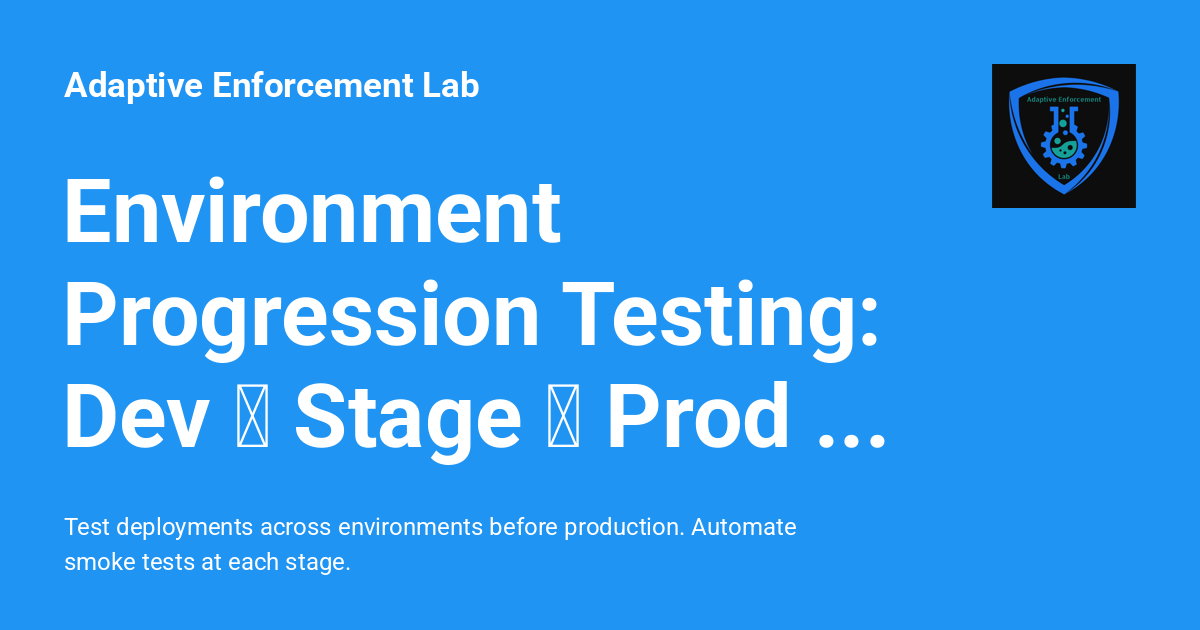 Environment Progression Testing: Dev → Stage → Prod Validation ...