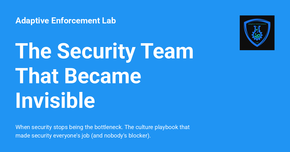 The Security Team That Became Invisible - Adaptive Enforcement Lab