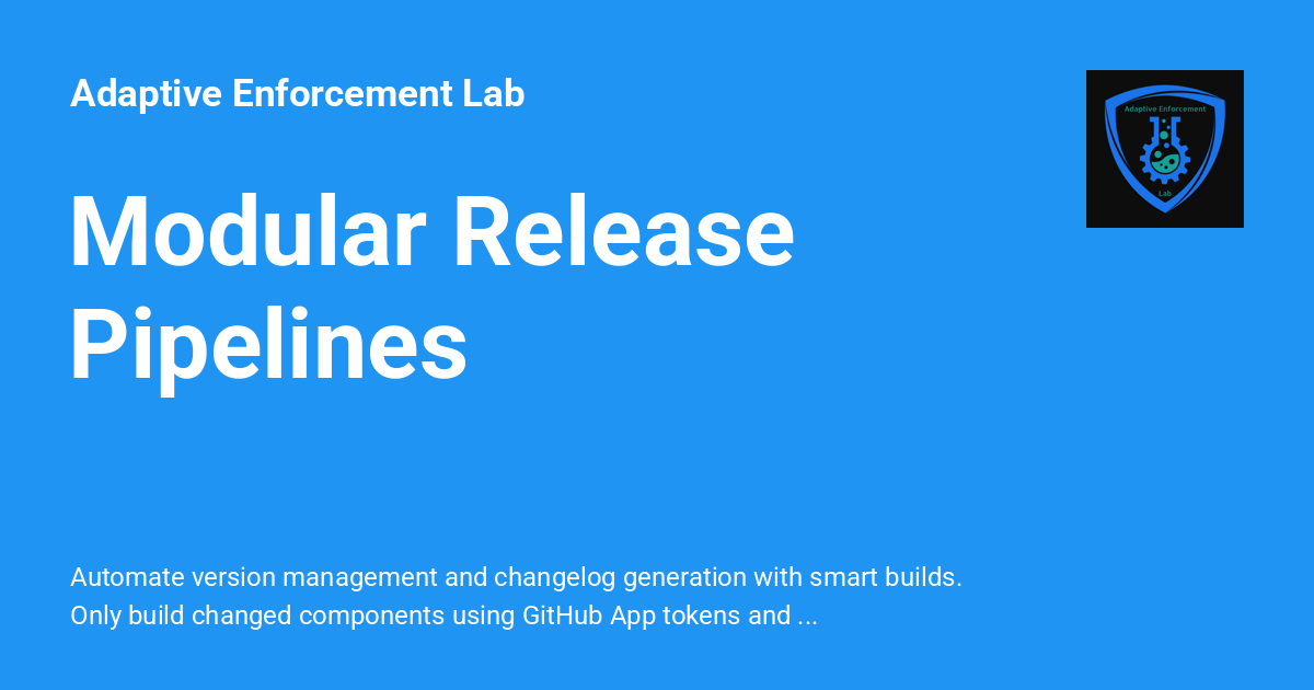 Modular Release Pipelines - Adaptive Enforcement Lab