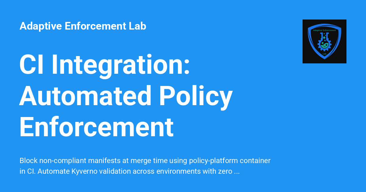 CI Integration: Automated Policy Enforcement - Adaptive Enforcement Lab