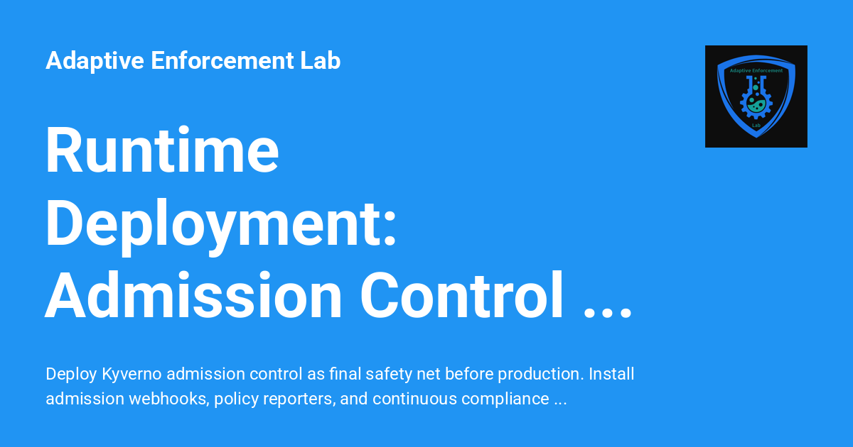 Runtime Deployment: Admission Control with Kyverno - Adaptive ...