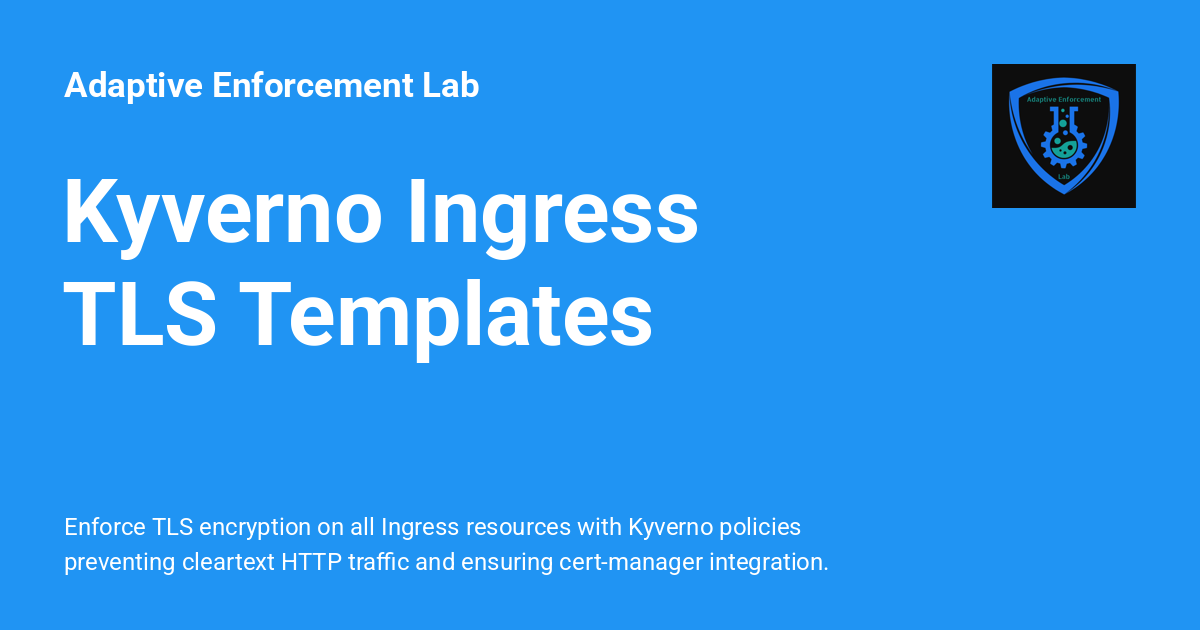 Kyverno Ingress TLS Templates - Adaptive Enforcement Lab