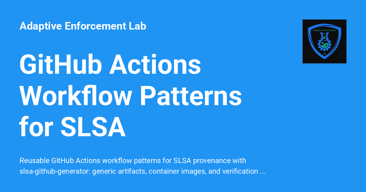 github - whitelabgenomics python action: repo that... GitHub Actions Workflow Patterns for SLSA - Adaptive Enforcement Lab
