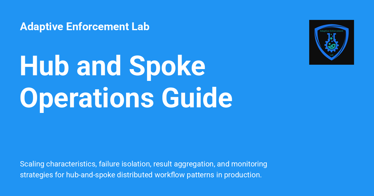 Hub and Spoke Operations Guide - Adaptive Enforcement Lab