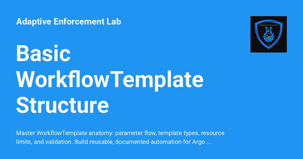 Basic WorkflowTemplate Structure - Adaptive Enforcement Lab