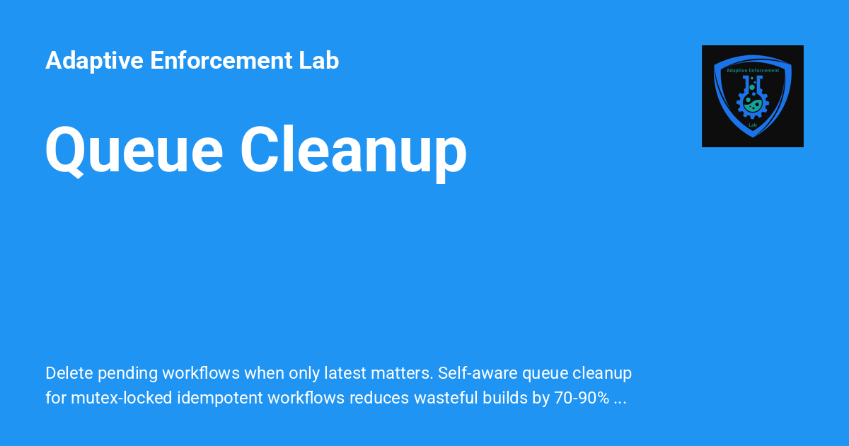Clean Out Your Queue Queue Cleanup - Adaptive Enforcement Lab