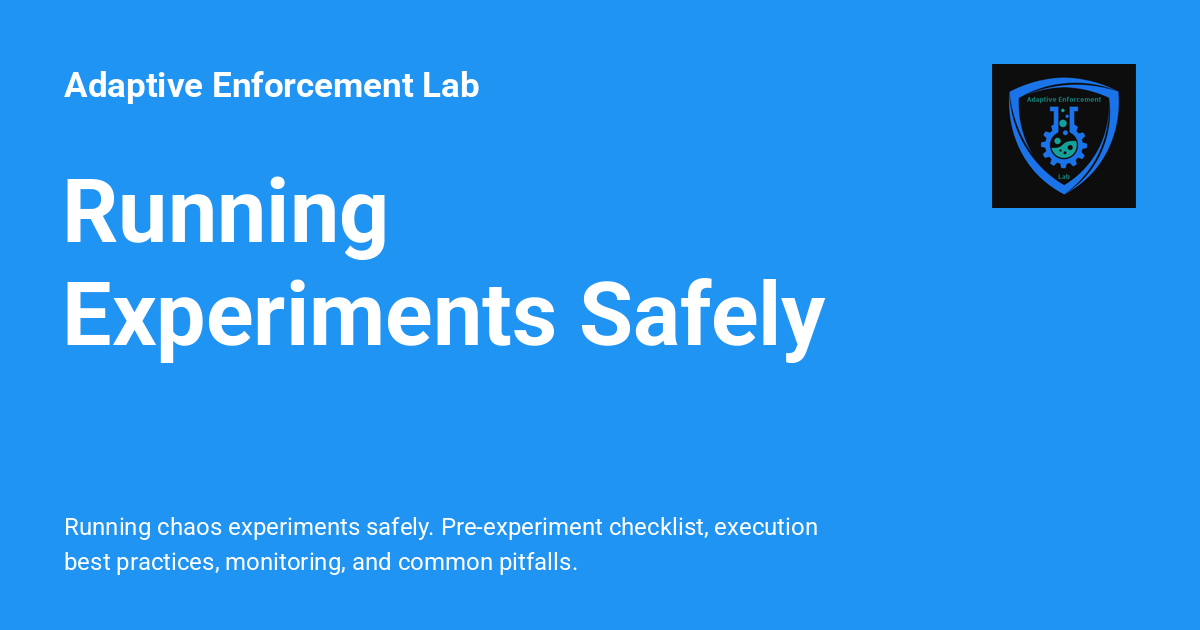Running Experiments Safely - Adaptive Enforcement Lab