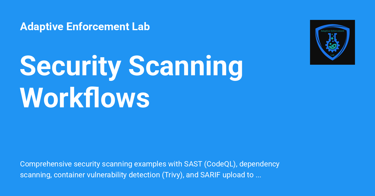 Security Scanning Workflows - Adaptive Enforcement Lab