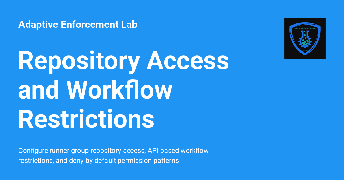 Repository Access and Workflow Restrictions - Adaptive Enforcement Lab