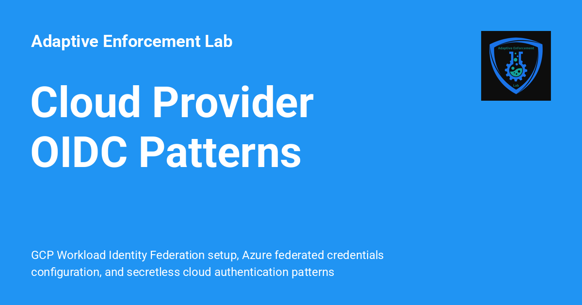 Cloud Provider OIDC Patterns - Adaptive Enforcement Lab