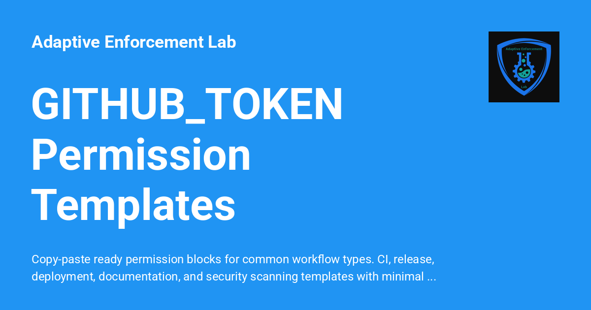 GITHUB_TOKEN Permission Templates - Adaptive Enforcement Lab